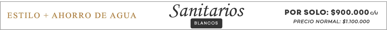 Estilo + Ahorro de Agua - Sanitarios Blancos - Por solo: $900.000 c/u - Precio normal: $1.100.000