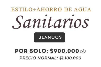 Estilo + Ahorro de Agua - Sanitarios Blancos - Por solo: $900.000 c/u - Precio normal: $1.100.000